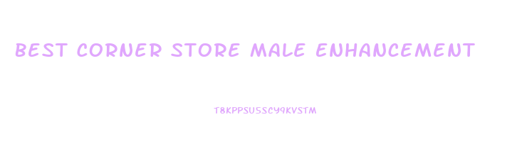 Best Corner Store Male Enhancement