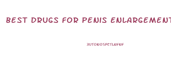 Best Drugs For Penis Enlargement