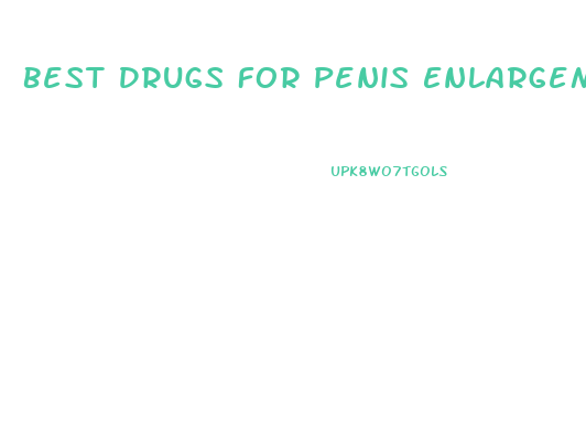 Best Drugs For Penis Enlargement