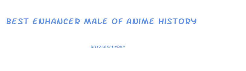 Best Enhancer Male Of Anime History