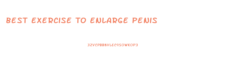 Best Exercise To Enlarge Penis