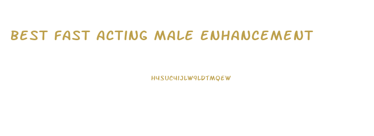 Best Fast Acting Male Enhancement