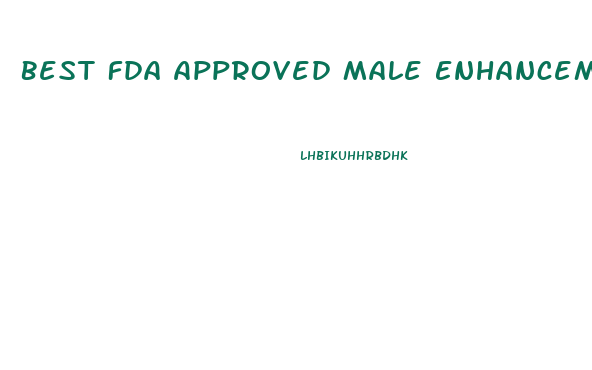 Best Fda Approved Male Enhancement Pills