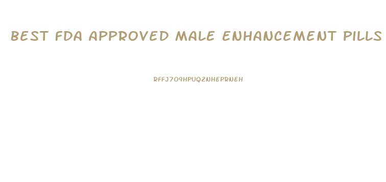 Best Fda Approved Male Enhancement Pills