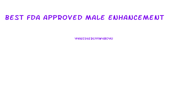 Best Fda Approved Male Enhancement