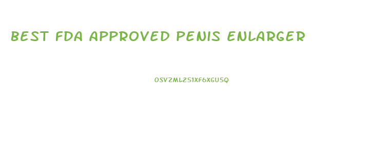 Best Fda Approved Penis Enlarger
