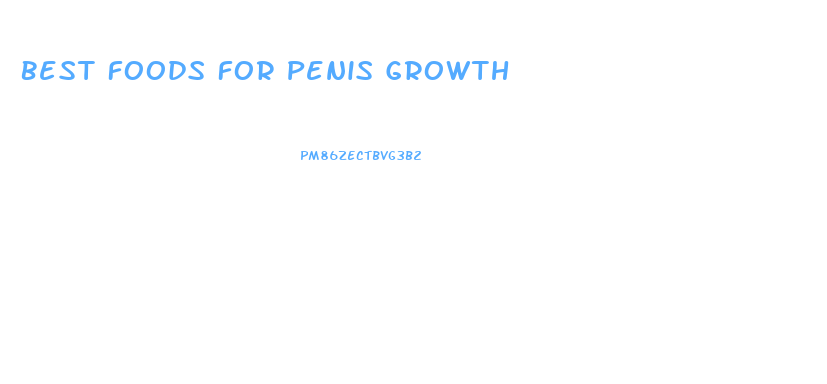 Best Foods For Penis Growth