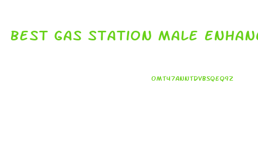 Best Gas Station Male Enhancement 2018