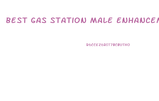 Best Gas Station Male Enhancement 2018