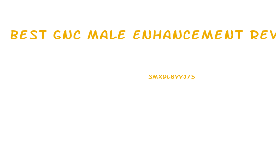 Best Gnc Male Enhancement Reviews