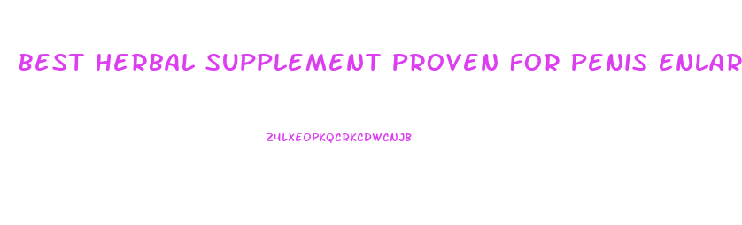 Best Herbal Supplement Proven For Penis Enlargement