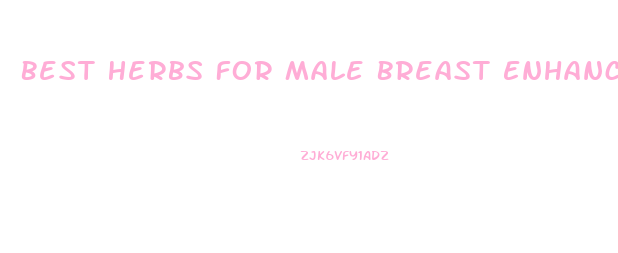Best Herbs For Male Breast Enhancement