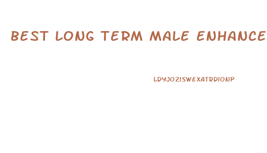 Best Long Term Male Enhancement Pill