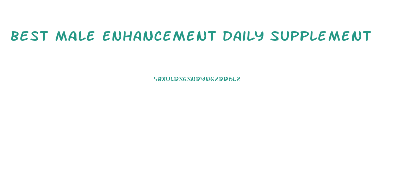 Best Male Enhancement Daily Supplement