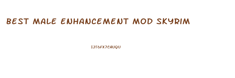 Best Male Enhancement Mod Skyrim