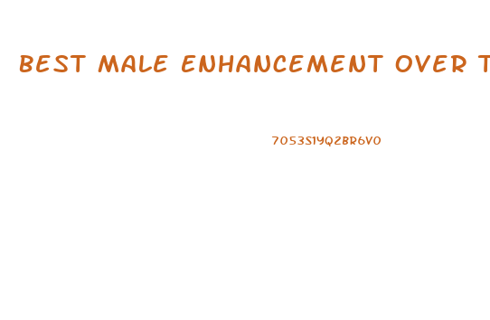 Best Male Enhancement Over The Counter Pills