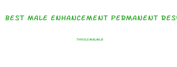 Best Male Enhancement Permanent Results