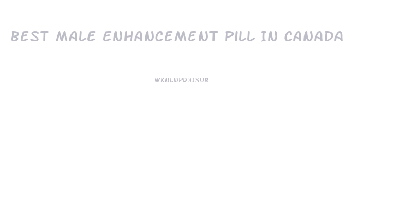 Best Male Enhancement Pill In Canada