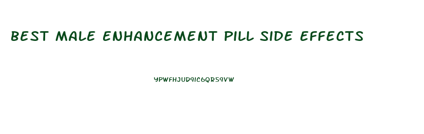 Best Male Enhancement Pill Side Effects