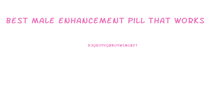 Best Male Enhancement Pill That Works