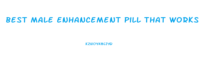 Best Male Enhancement Pill That Works