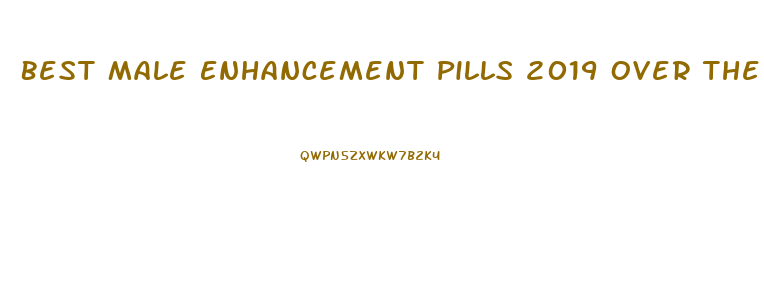 Best Male Enhancement Pills 2019 Over The Counter