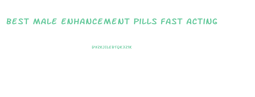 Best Male Enhancement Pills Fast Acting