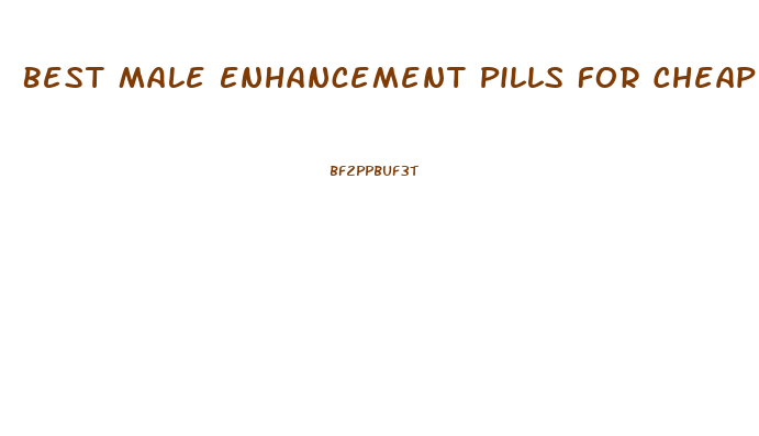 Best Male Enhancement Pills For Cheap