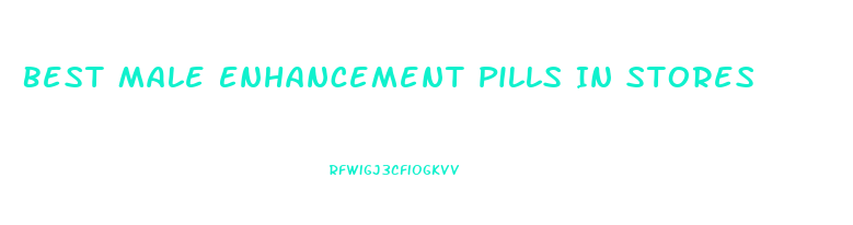 Best Male Enhancement Pills In Stores