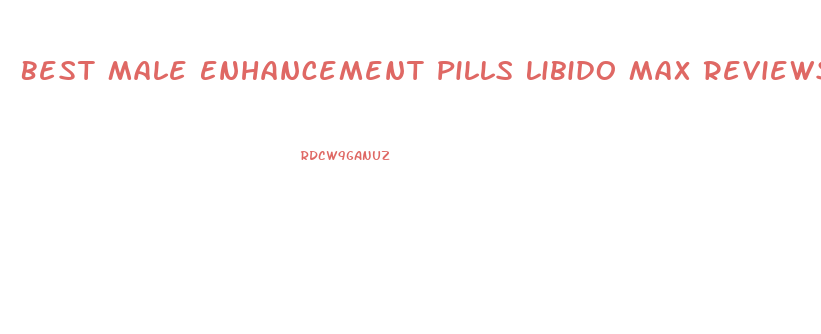 Best Male Enhancement Pills Libido Max Reviews