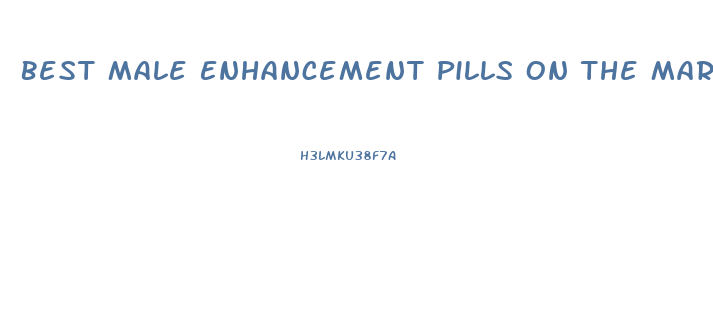 Best Male Enhancement Pills On The Market