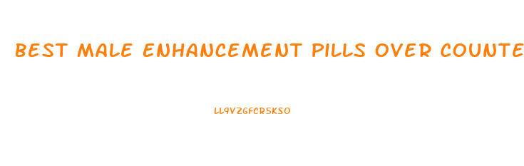 Best Male Enhancement Pills Over Counter