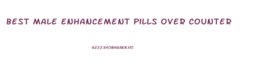 Best Male Enhancement Pills Over Counter