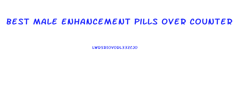 Best Male Enhancement Pills Over Counter