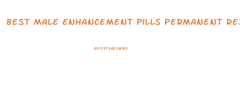 Best Male Enhancement Pills Permanent Results