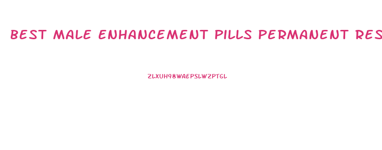 Best Male Enhancement Pills Permanent Results