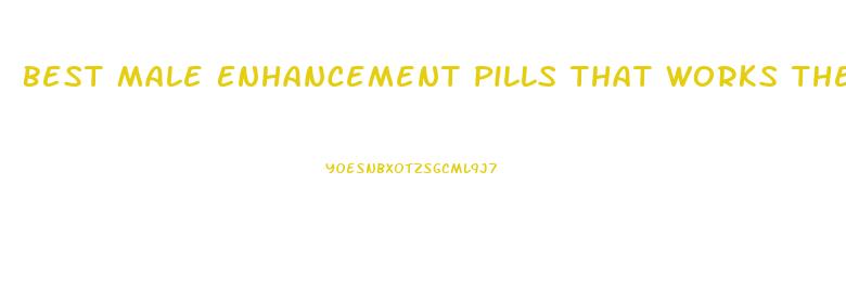 Best Male Enhancement Pills That Works The Fastest