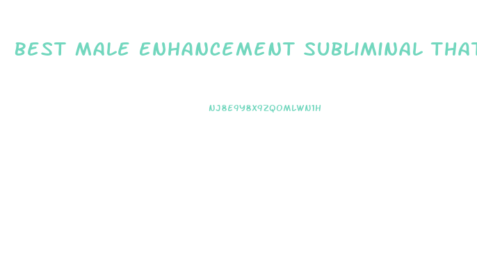 Best Male Enhancement Subliminal That Actually Works