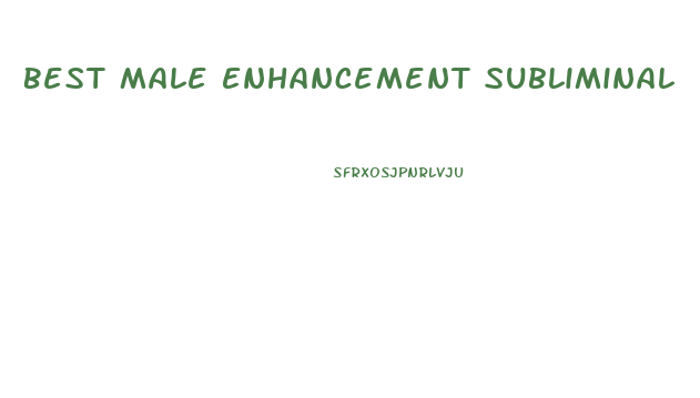 Best Male Enhancement Subliminal