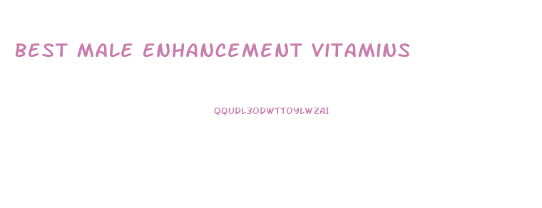 Best Male Enhancement Vitamins