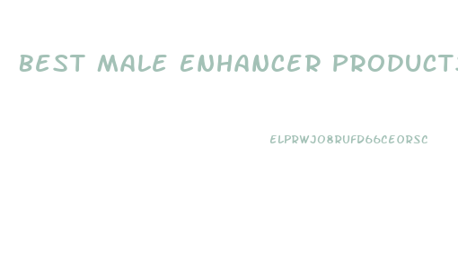 Best Male Enhancer Products