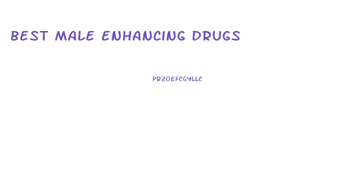 Best Male Enhancing Drugs