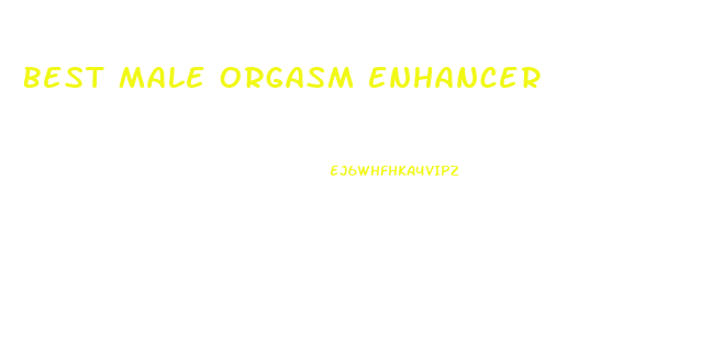 Best Male Orgasm Enhancer