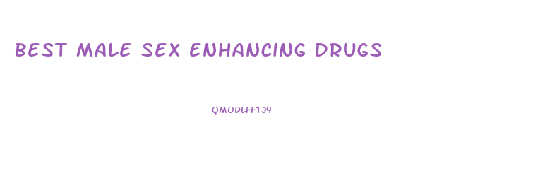 Best Male Sex Enhancing Drugs