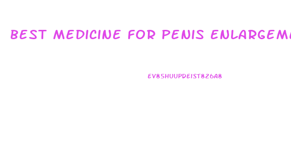 Best Medicine For Penis Enlargement