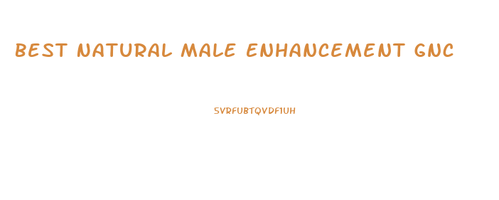 Best Natural Male Enhancement Gnc