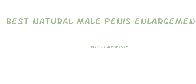 Best Natural Male Penis Enlargement