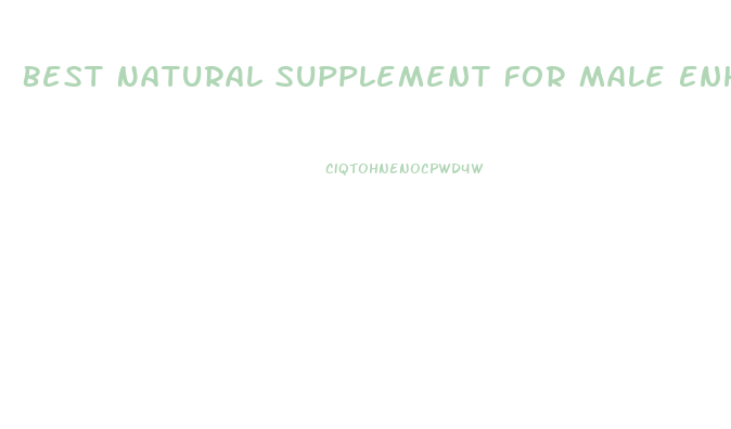 Best Natural Supplement For Male Enhancement