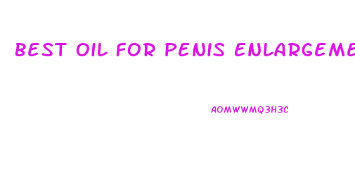 Best Oil For Penis Enlargement Ayurveda