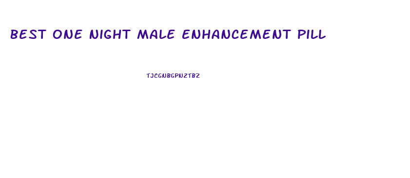 Best One Night Male Enhancement Pill